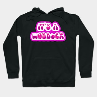 Its a wobbler Hoodie